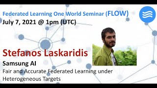 FLOW Seminar #44: Stefanos Laskaridis (Samsung AI) Fair and Accurate FL under Heterogeneous Targets