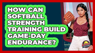 How Can Softball Strength Training Build Game-day Endurance? - Softball Basics and Beyond