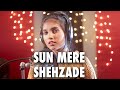 Sun meri shehzadi female version  cover by aish  saaton janam mein tere