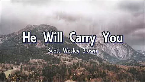He Will Carry You - Scott Wesley Brown (Lyrics)