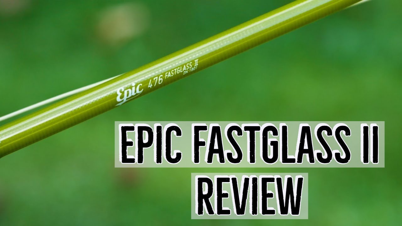 Epic Fast Glass II  Fly Rod Review 