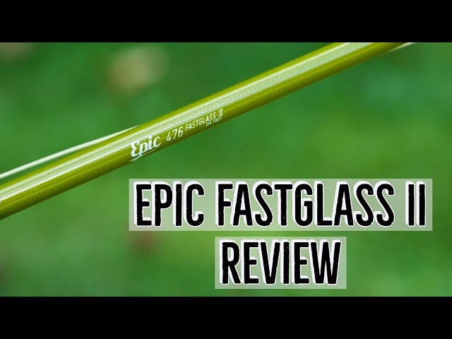 Epic Fast Glass II  Fly Rod Review 