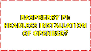 Raspberry Pi: Headless Installation of OpenBSD? (2 Solutions!!)