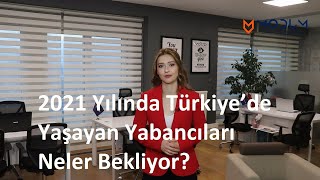 2021 Yılında Türkiye’de Yaşayan Yabancıları Neler Bekliyor?