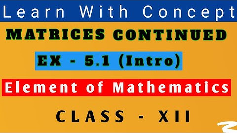 EXERCISE 5.1 INTRO || MATRICES CONTINUED || CLASS 12 MATHS |