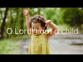 Tender plant  o lord i am a child prayer 