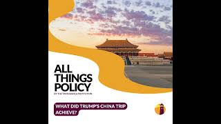 All Things Policy | What did Trump's China Trip Achieve?