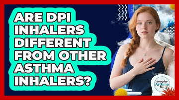 Are DPI Inhalers Different From Other Asthma Inhalers? - Everyday Asthma Tips