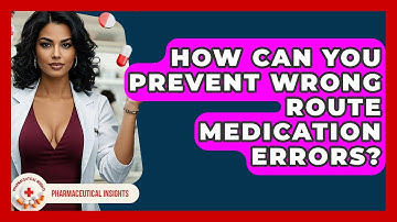How Can You Prevent Wrong Route Medication Errors? - Pharmaceutical Insights
