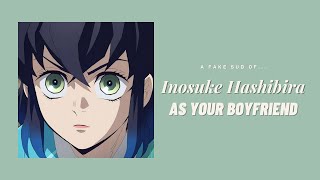 Inosuke Hashibira as your boyfriend ─ ❲ Inosuke ✘ Y/N ❳ fake sub