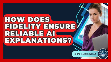 How Does Fidelity Ensure Reliable AI Explanations? - AI and Technology Law