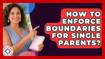 How To Enforce Boundaries For Single Parents? - Single Parent Support Hub