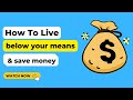 How to Live Below Your Means and Save More Money