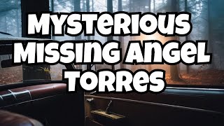 Angel Torres: The Unexplained Vanishing