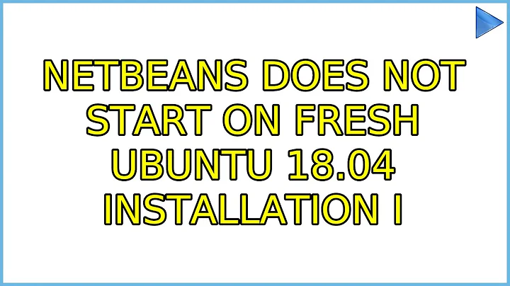 Netbeans does not start on fresh Ubuntu 18.04 installation (7 Solutions!!)
