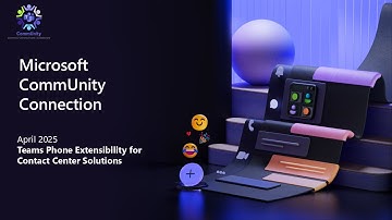 Microsoft CommUnity Connection April 2025 - Teams Phone Extensibility for Contact Center Solutions