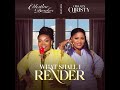 Celestine Donkor || What shall I render ft Obaapa Christy