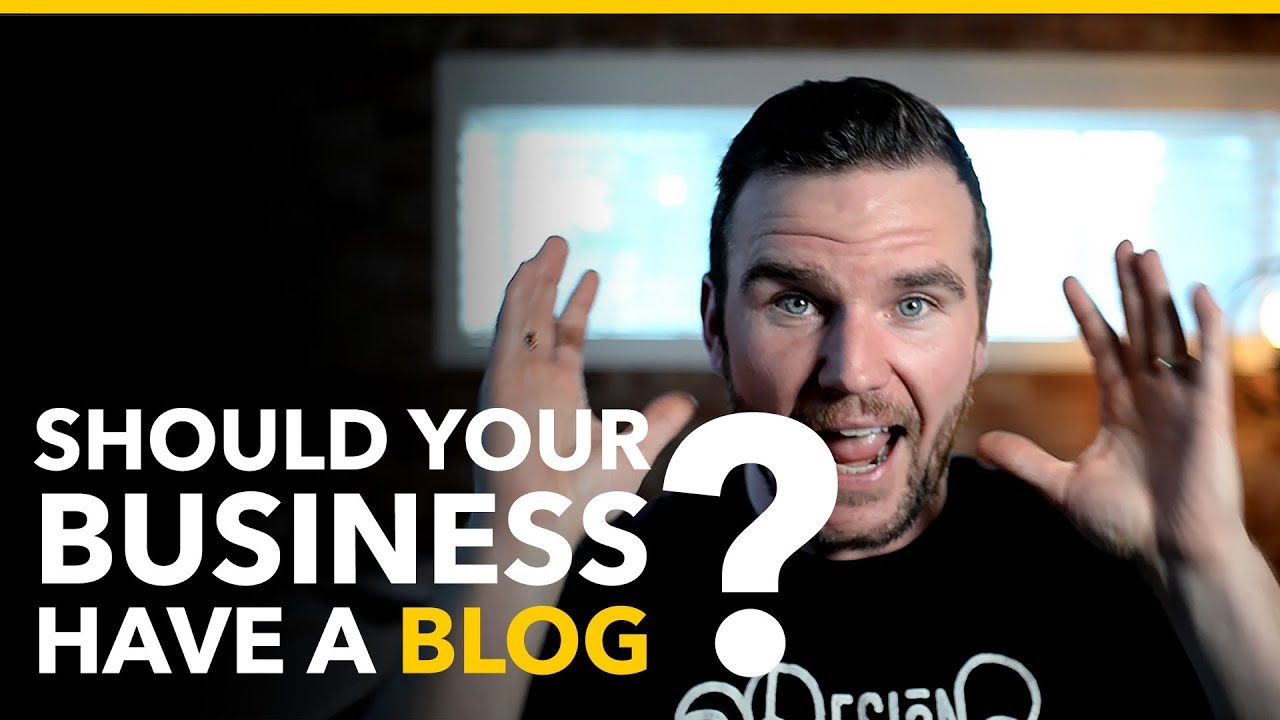 Should Your Business Have A Blog and Why YouTube