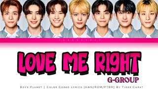 Love Me Right (G-Group) - Boys Planet | Color Coded Lyrics [Han/Rom/PtBr]