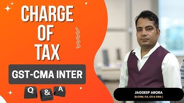 CMA Inter GST ! Charge of Tax ! Practical Question & Answers ! CMA Inter Group-1