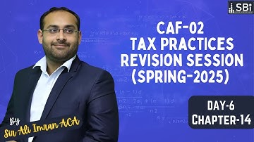 Revision Session Caf-02 Tax Practices By Sir Ali Imran ACA (Spr-25 Attempt) Day 6 (Chapter 14)