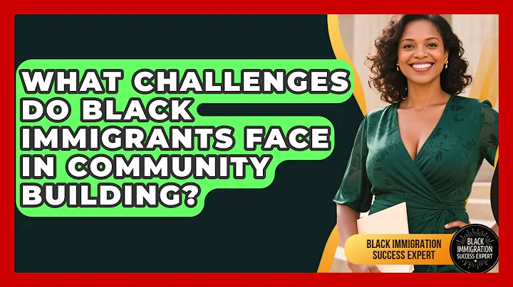 What Challenges Do Black Immigrants Face in Community Building?