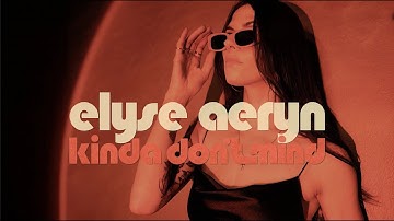 Thumbnail of Elyse Aeryn - Kinda Don't Mind (Lyric Video)