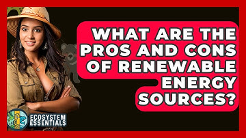 What Are The Pros And Cons Of Renewable Energy Sources? - Ecosystem Essentials