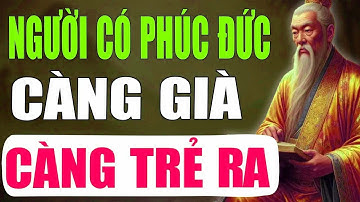 Cổ Nhân Tiết Lộ   Vì Sao Người Có Phúc Đức Càng Già Càng Trẻ Ra   Tinh Hoa Cổ Xưa