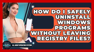 How Do I Safely Uninstall Windows Programs Without Leaving Registry Files?