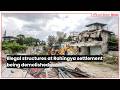Illegal structures at Rohingya settlement being demolished