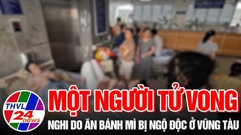 Một người tử vong nghi do ăn bánh mì bị ngộ độc ở Vũng Tàu