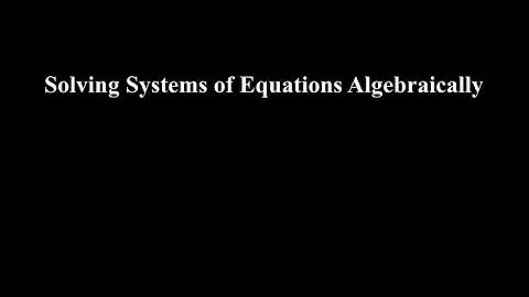 Lesson 3.2: Solving Systems of Equations Algebraically