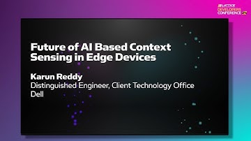 LDC24 Guest Keynote – Dell “Future of AI based Context Sensing in Edge Devices”