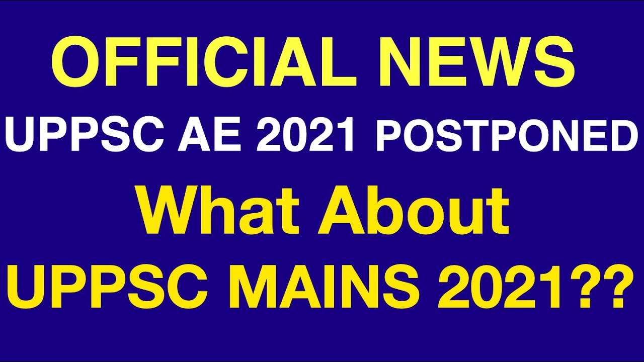 OFFICIAL LATEST NEWS UPPSC AE 2021 POSTPONED | WHAT ABOUT UPPSC UP PCS MAINS 2021?| UPPCS EXAM