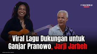 Viral Lagu Dukungan untuk Ganjar Pranowo, Jarji Jarbeh