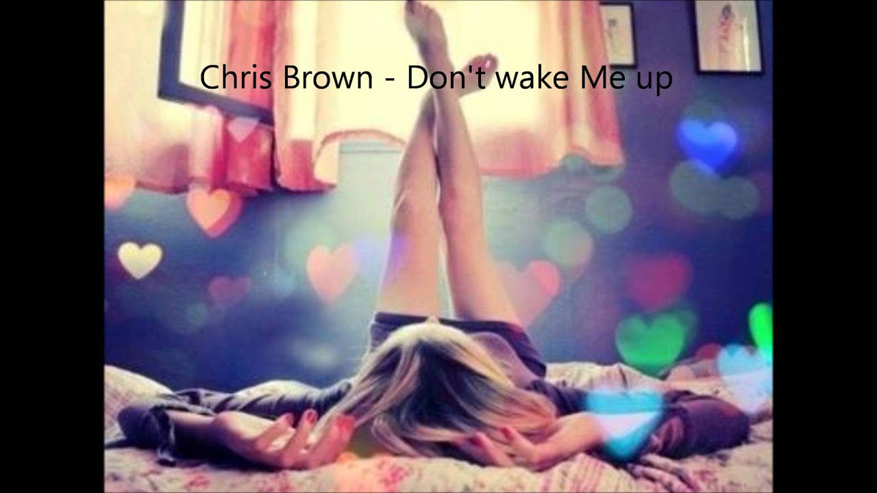 Don't wake Me up - Chris Brown HQ