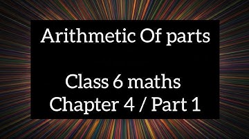 Class 6 maths chapter 4 | arithmetic Of parts| part 1
