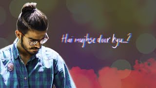 Hai Mujhse Door Kyu || Lyrical Video || Artistineer