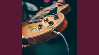 Only You See