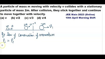 A particle of mass m moving with velocity v collides with a stationary particle of mass 2m.