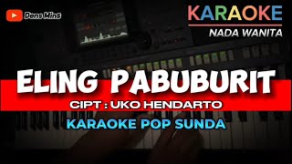 ELING PABUBURIT ~ CIPT.UKO HENDARTO || KARAOKE POP SUNDA VERSI KOPLO NADA WANITA