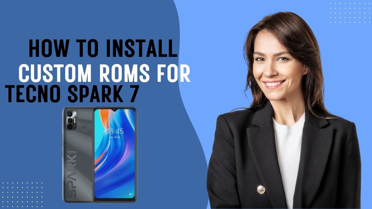 How-to Install Custom ROMs for Tecno Spark 7