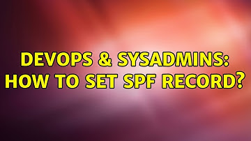 DevOps & SysAdmins: How to set SPF record? (3 Solutions!!)