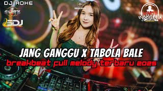 DJ JANG GANGGU X TABOLA BALE BREAKBEAT FULL MELODY TERBARU 2025