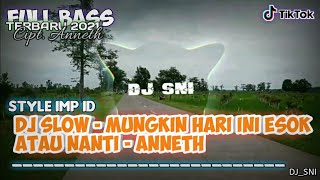 DJ Slow - Mungkin Hari ini esok atau Nanti - Anneth| Remix Tiktok Viral| Terbaru 2021| DJ_SNI