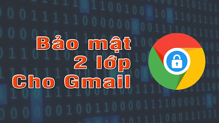 Hướng dẫn bảo mật 2 lớp cho gmail	Informational năm 2024
