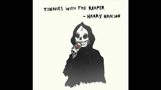 Harry Hanson - Tinnies With The Reaper Official Audio