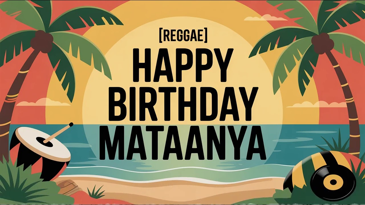 Mataanya Birthday Song - Reggae - Happy