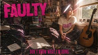 Faulty - Dont Know What Im Doing